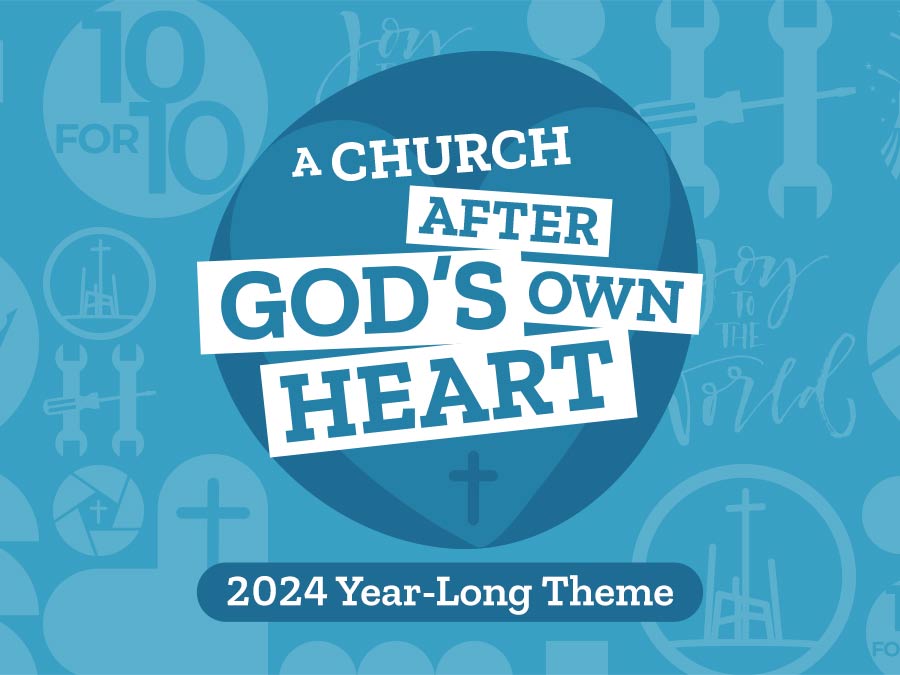 A Church After God's Own Heart 2024 Theme